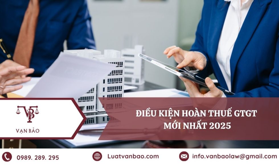 Điều kiện hoàn thuế GTGT mới nhất 2025 doanh nghiệp cần biết