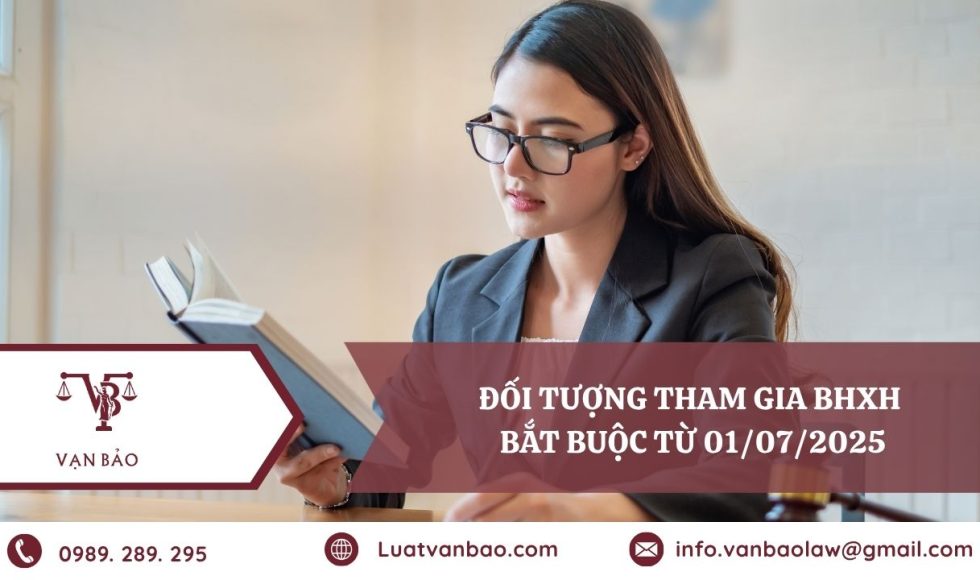 Đối tượng tham gia BHXH bắt buộc từ 01/07/2025 mới nhất