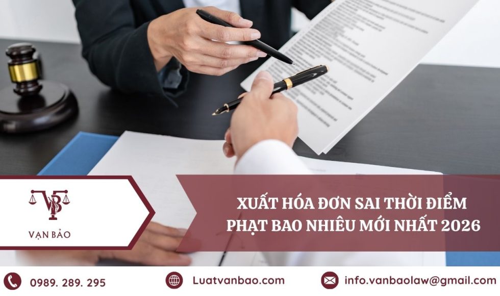 Xuất hóa đơn sai thời điểm phạt bao nhiêu mới nhất 2026