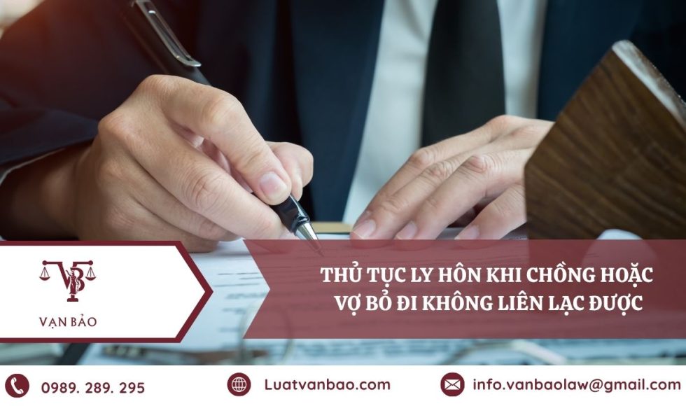 Thủ tục ly hôn khi chồng hoặc vợ bỏ đi không liên lạc được theo quy định của pháp luật.